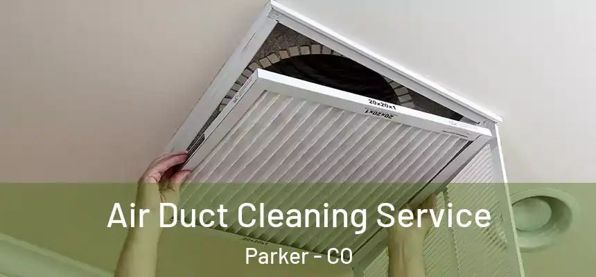 Air Duct Cleaning Service Parker - CO