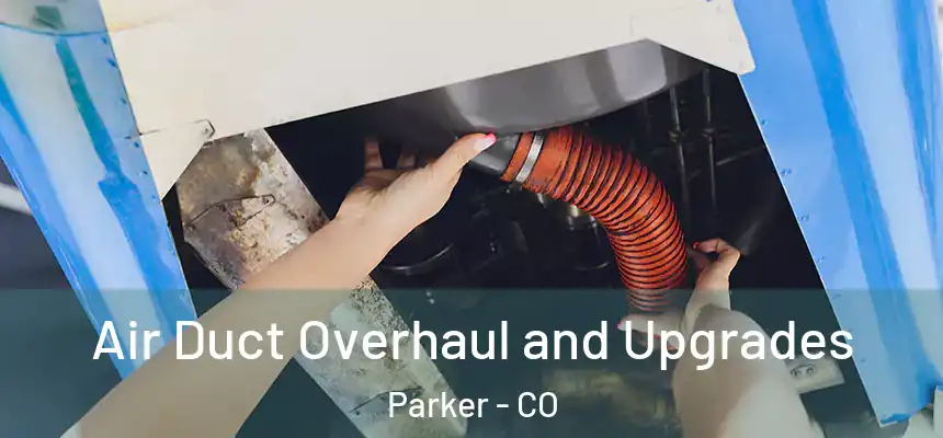  Air Duct Overhaul and Upgrades Parker - CO