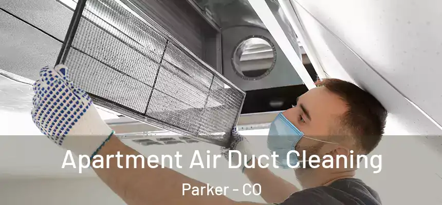  Apartment Air Duct Cleaning Parker - CO