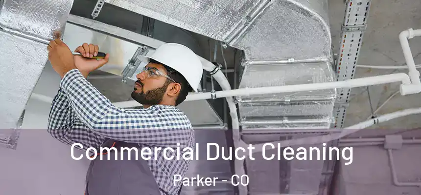  Commercial Duct Cleaning Parker - CO