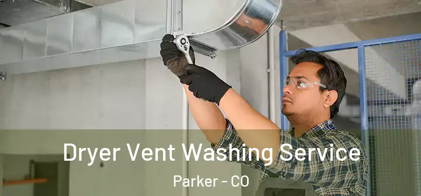  Dryer Vent Washing Service Parker - CO