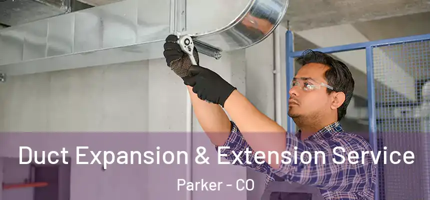 Duct Expansion & Extension Service Parker - CO
