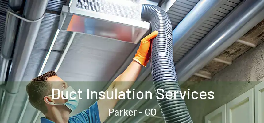  Duct Insulation Services Parker - CO