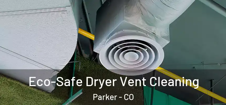  Eco-Safe Dryer Vent Cleaning Parker - CO