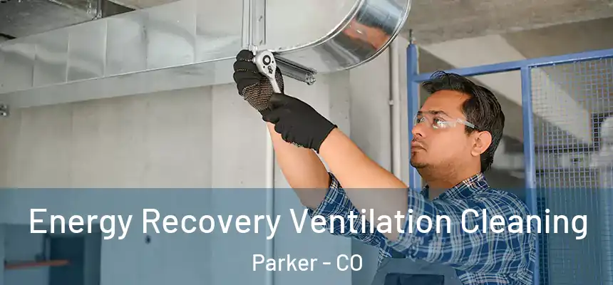 Energy Recovery Ventilation Cleaning Parker - CO