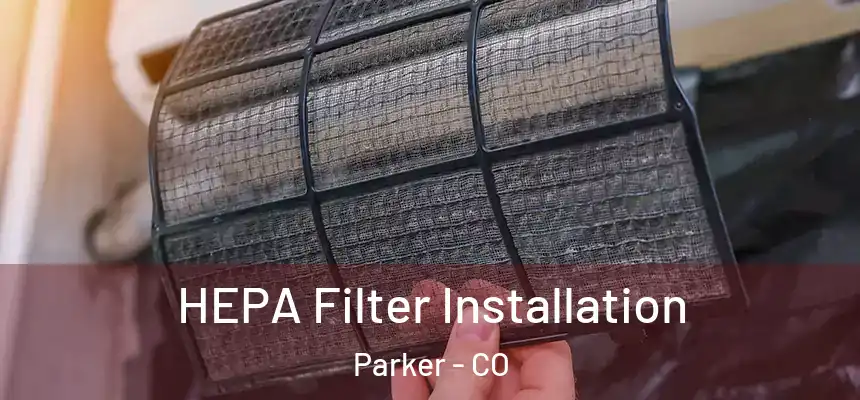 HEPA Filter Installation Parker - CO