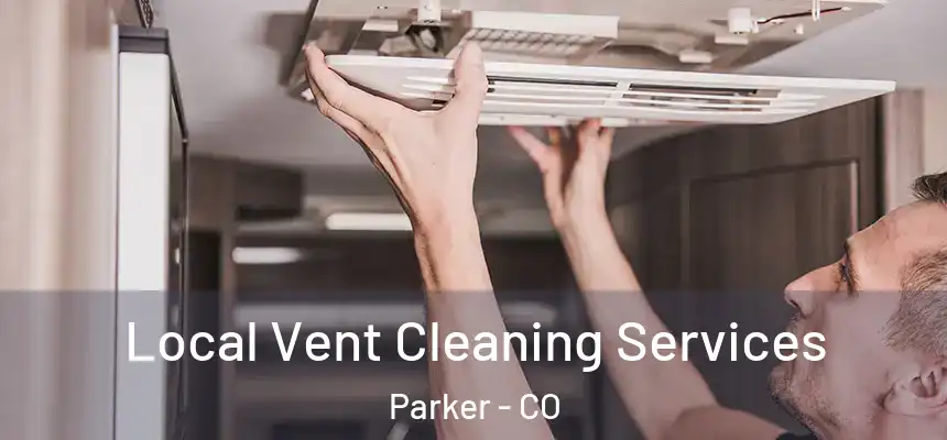 Local Vent Cleaning Services Parker - CO