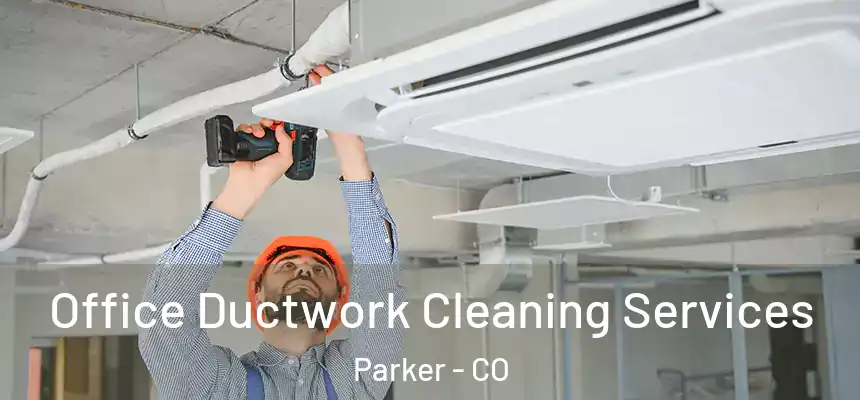  Office Ductwork Cleaning Services Parker - CO