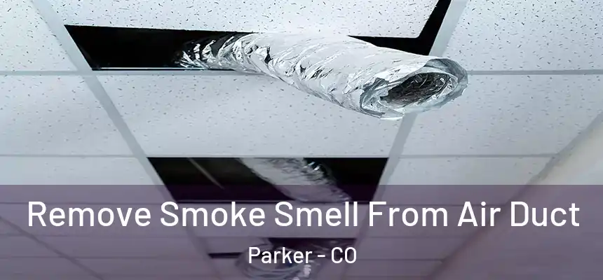 Remove Smoke Smell From Air Duct Parker - CO