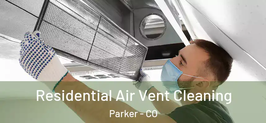 Residential Air Vent Cleaning Parker - CO