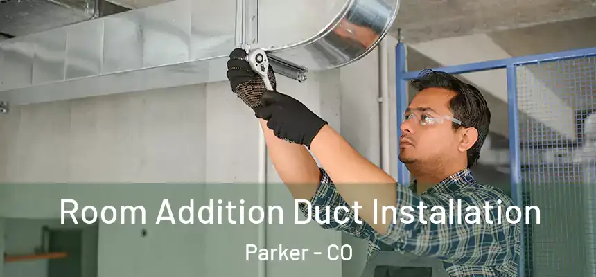  Room Addition Duct Installation Parker - CO