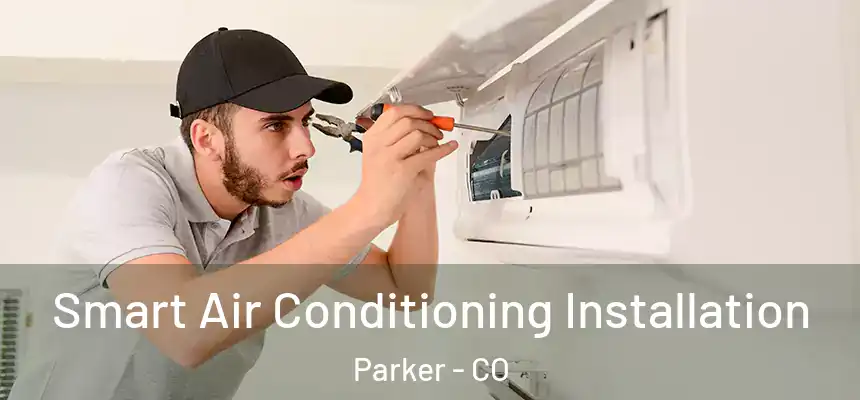 Smart Air Conditioning Installation Parker - CO