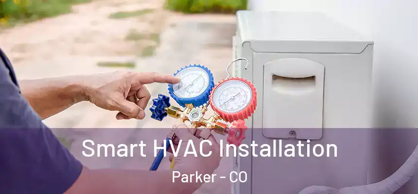 Smart HVAC Installation Parker - CO