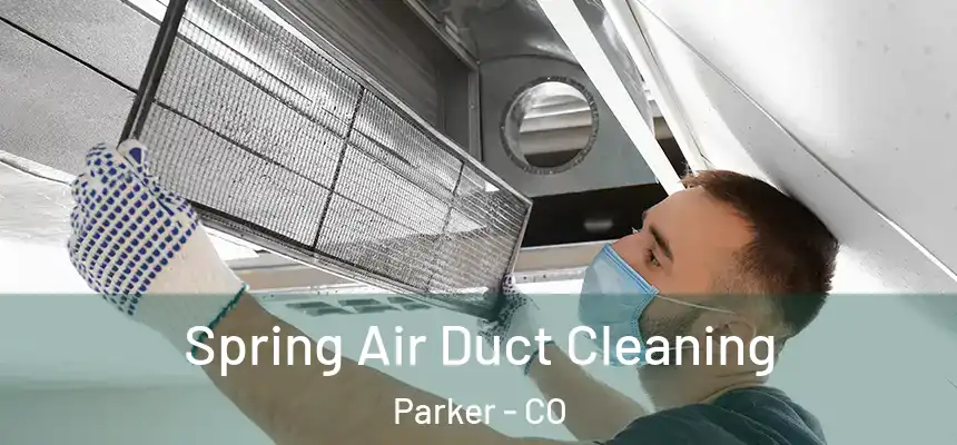  Spring Air Duct Cleaning Parker - CO