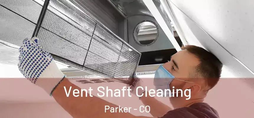  Vent Shaft Cleaning Parker - CO