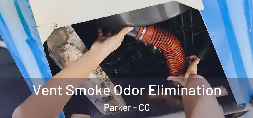  Vent Smoke Odor Elimination Parker - CO