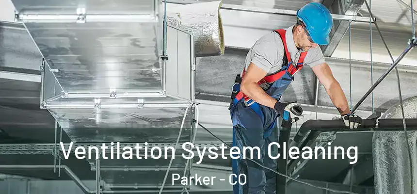  Ventilation System Cleaning Parker - CO