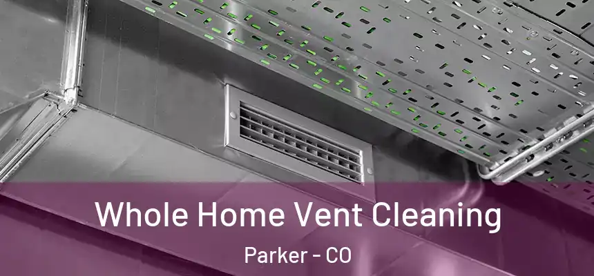 Whole Home Vent Cleaning Parker - CO